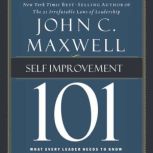 Self-Improvement 101 What Every Leader Needs to Know, John C. Maxwell