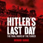 Hitlers Last Day, Richard Dargie