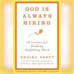 God Is Always Hiring 50 Lessons for Finding Fulfilling Work, Regina Brett