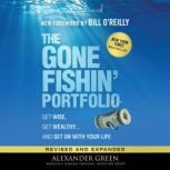 The Gone Fishin' Portfolio, 2nd Edition Get Wise, Get Wealthy...and Get on With Your Life, Alexander Green