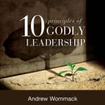 10 Principles of Godly Leadership, Andrew Wommack