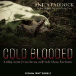 Cold Blooded A chilling, true tale of terror, rape, and murder in the Arkansas River bottoms, Anita Paddock