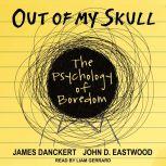 Out of My Skull The Psychology of Boredom, James Danckert