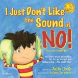 I Just Dont Like the Sound of No!, Julia Cook