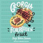 Georgia Peaches and Other Forbidden Fruit, Jaye Robin Brown