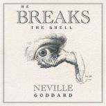 He Breaks the Shell, Neville Goddard