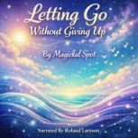 Letting Go Without Giving Up, Magickal Spot