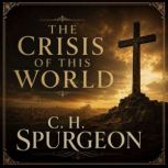 The Crisis of this World, C. H. Spurgeon