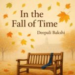 In The Fall Of Time, Deepali Bakshi