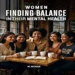 Women Finding Balance in Their Mental..., M. Mcrae