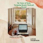 The Future of Work Navigating Remote..., Lucas Thompson