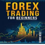 Forex Trading for Beginners, Magnus Mcgee