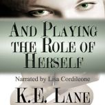 And Playing the Role of Herself, K E Lane