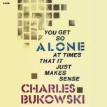 You Get So Alone at Times, Charles Bukowski