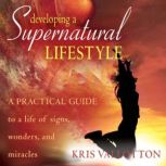 Developing a Supernatural Lifestyle, Kris Vallotton