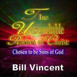 The Unsearchable Riches of Christ, Bill Vincent