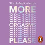 More Orgasms Please, The Hotbed Collective