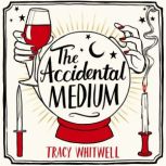 The Accidental Medium, Tracy Whitwell