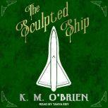 The Sculpted Ship, K.M. OBrien