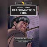 Martin Luther Reformation Fire, Catherine Mackenzie