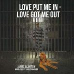 Love Put Me In  Love Got Me Out, James Blurton