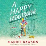 A Happy Catastrophe, Maddie Dawson