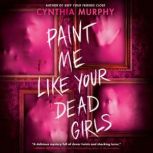 Paint Me Like Your Dead Girls, Cynthia Murphy