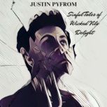 Sinful Tales of Wicked Vile Delights, Justin Pyfrom