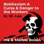 Bolshevism A Curse  Danger to the Wo..., H. W. Lee