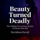 Beauty Turned Deadly The Chilling Tr..., Davidson David