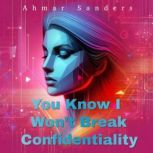 You Know I Wont Break Confidentialit..., Ahmar Sanders