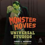 The Monster Movies of Universal Studi..., James L. Neibaur