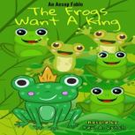 The Frogs Want a King, Paul  A. Lynch