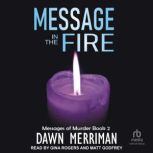 MESSAGE in the FIRE, Dawn Merriman