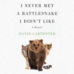 I Never Met a Rattlesnake I Didnt Li..., David Carpenter