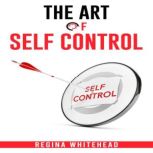 The Art of self control, Regina Whitehead