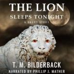 The Lion Sleeps Tonight  A Short Sto..., T. M. Bilderback