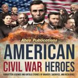 American Civil War Heroes Forgotten ..., Ahoy Publications