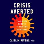 Crisis Averted, Caitlin Rivers, PhD
