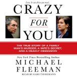 Crazy for You A Passionate Affair, a Lying Widow, and a Cold-Blooded Murder, Michael Fleeman