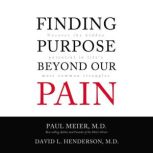 Finding Purpose Beyond Our Pain Uncover the Hidden Potential in Life's Most Common Struggles, Paul Meier
