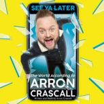 See Ya Later, Arron Crascall