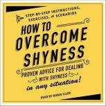 How to Overcome Shyness Step-by-Step Instructions, Scenarios, and Exercises, Adams Media