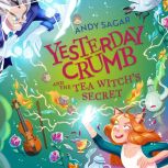 Yesterday Crumb and the Tea Witchs S..., Andy Sagar