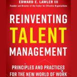 Reinventing Talent Management Principles and Practices for the New World of Work, Edward E. Lawler
