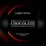 What Can You Say about Chocolate Covered Manhole Covers?, Larry Niven