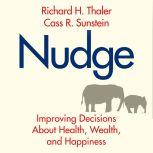 Nudge Improving Decisions About Health, Wealth, and Happiness, Cass R. Sunstein