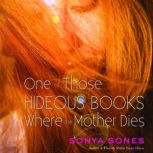 One of Those Hideous Books Where the ..., Sonya Sones