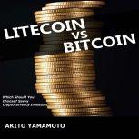 Lightcoin vs Bitcoin Which Should You Choose Savvy Cryptocurrency Investors, Akito Yamamoto