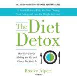 The Diet Detox Why Your Diet Is Making You Fat and What to Do About It, Brooke Alpert